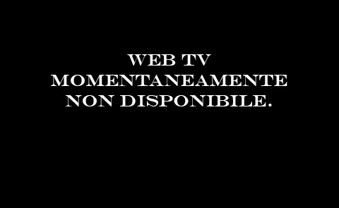 WebTV momentaneamente non disponibile